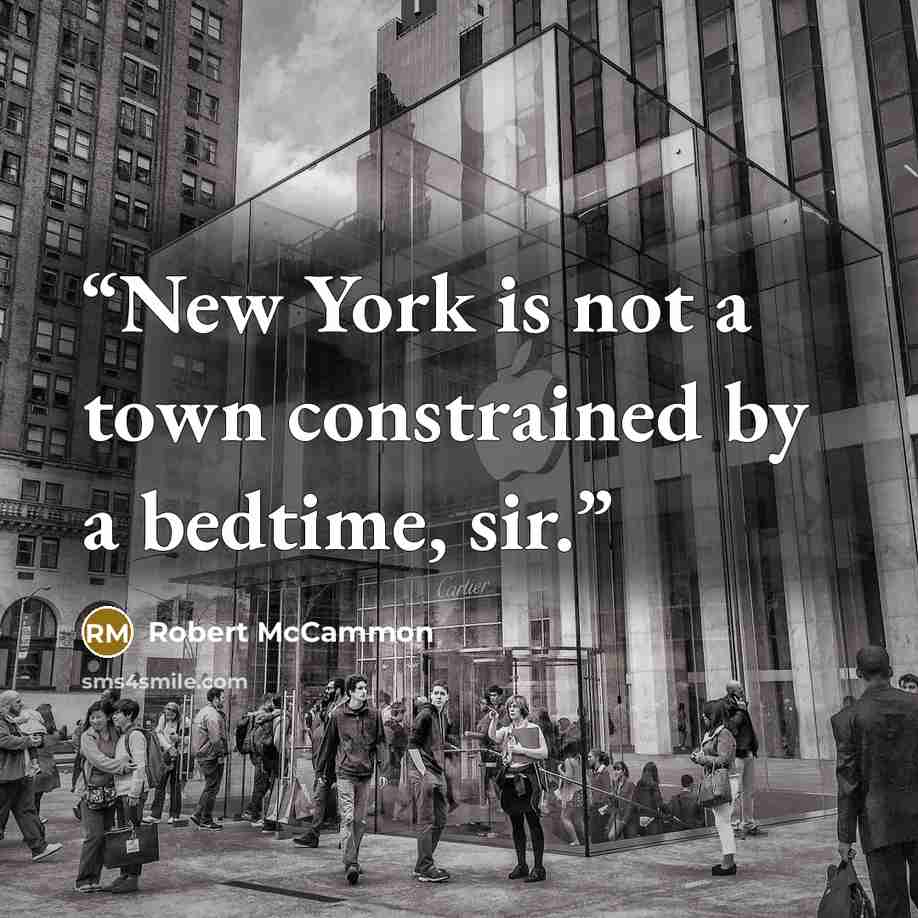 “New York is not a town constrained by a bedtime, sir.” quote by Robert McCammon