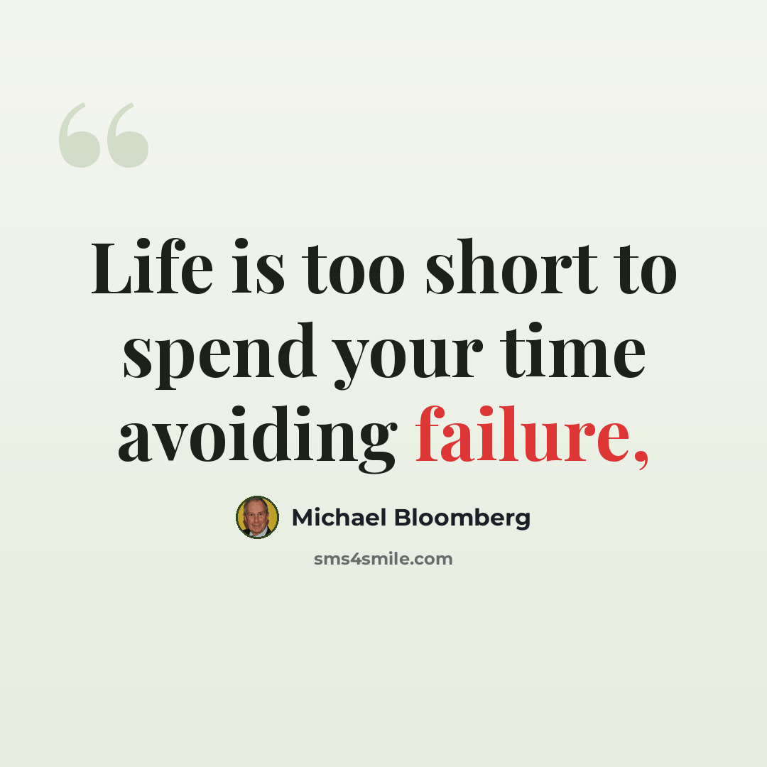 “Life is too short to spend your time avoiding failure,” quote by Michael Bloomberg