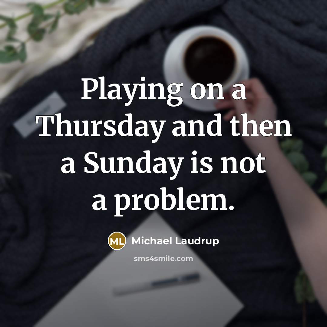 “Playing on a Thursday and then a Sunday is not a problem.” quote by Michael Laudrup