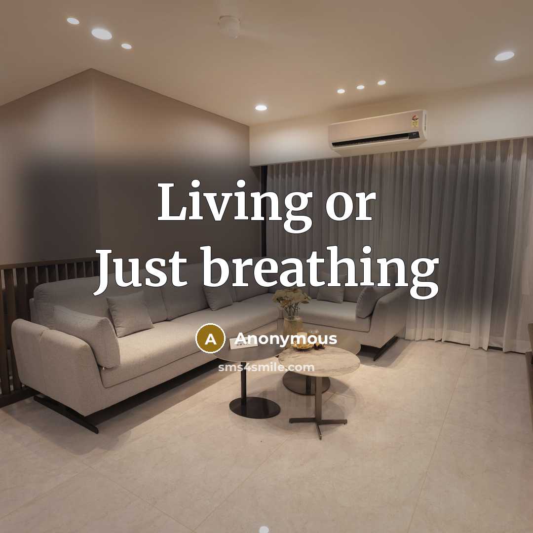 “Living or Just breathing” quote by Anonymous