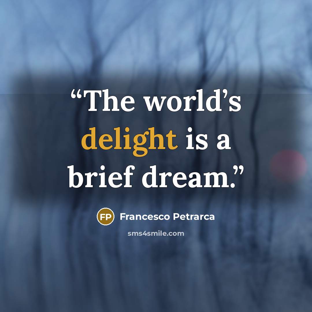 “The world’s delight is a brief dream.” quote by Francesco Petrarca
