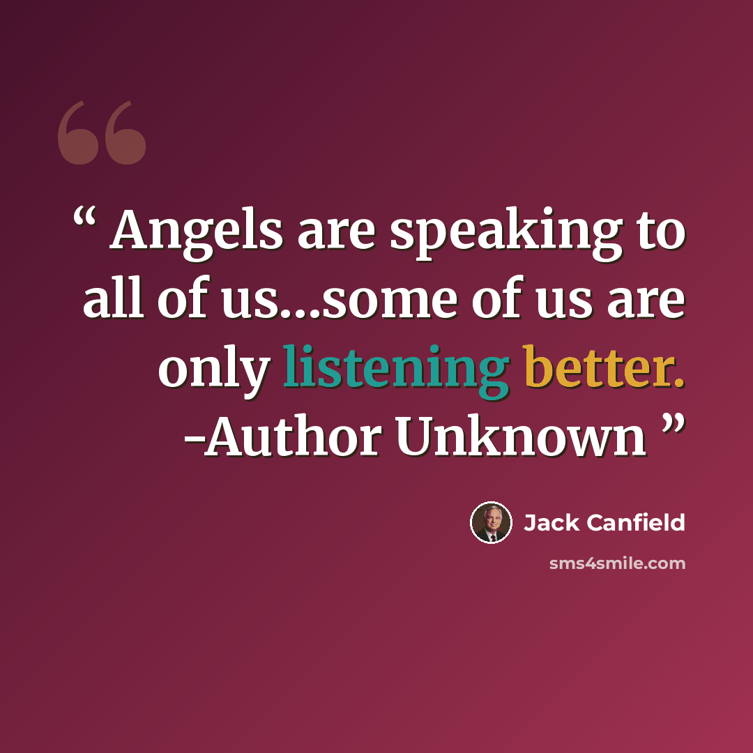 “Angels are speaking to all of us…some of us are only listening better. -Author Unknown” quote by Jack Canfield