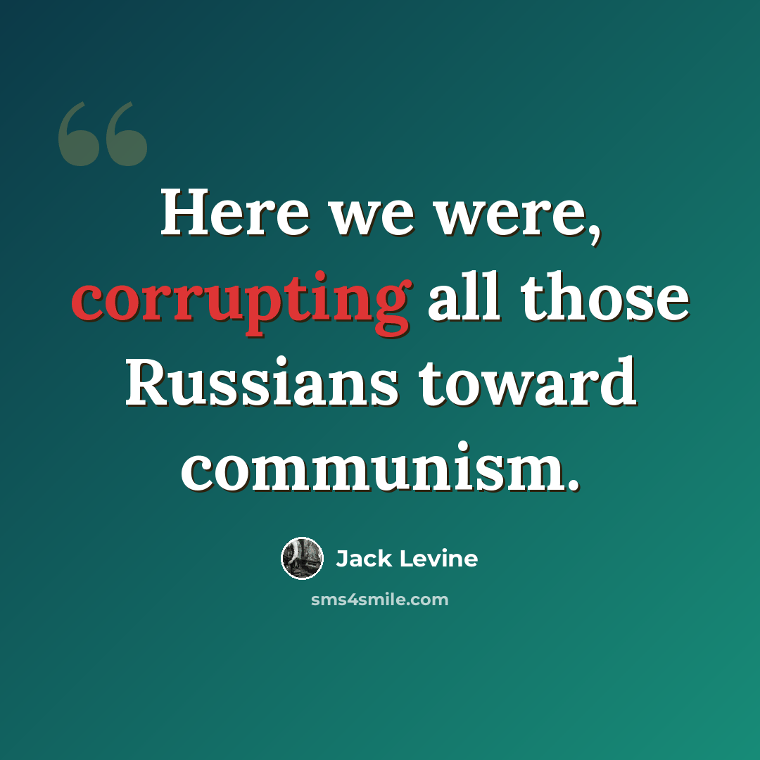 “Here we were, corrupting all those Russians toward communism.” quote by Jack Levine