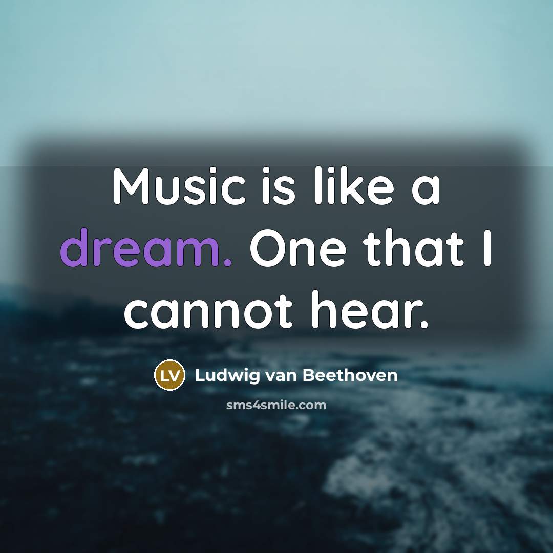 “Music is like a dream. One that I cannot hear.” quote by Ludwig van Beethoven