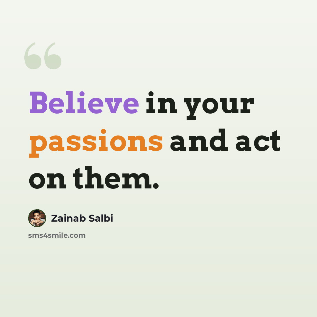 “Believe in your passions and act on them.” quote by Zainab Salbi