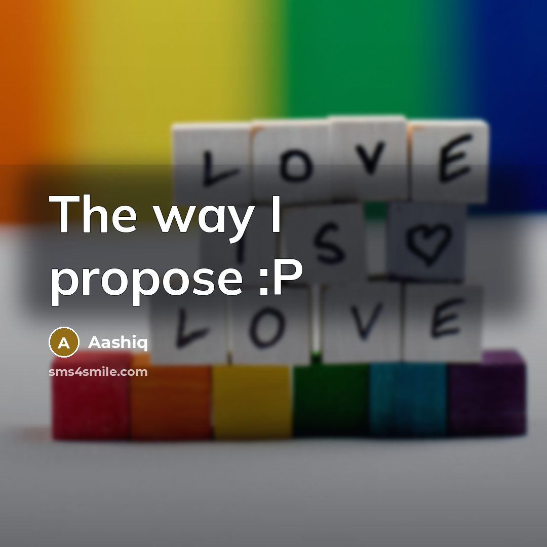 “The way I propose :P” quote by Aashiq