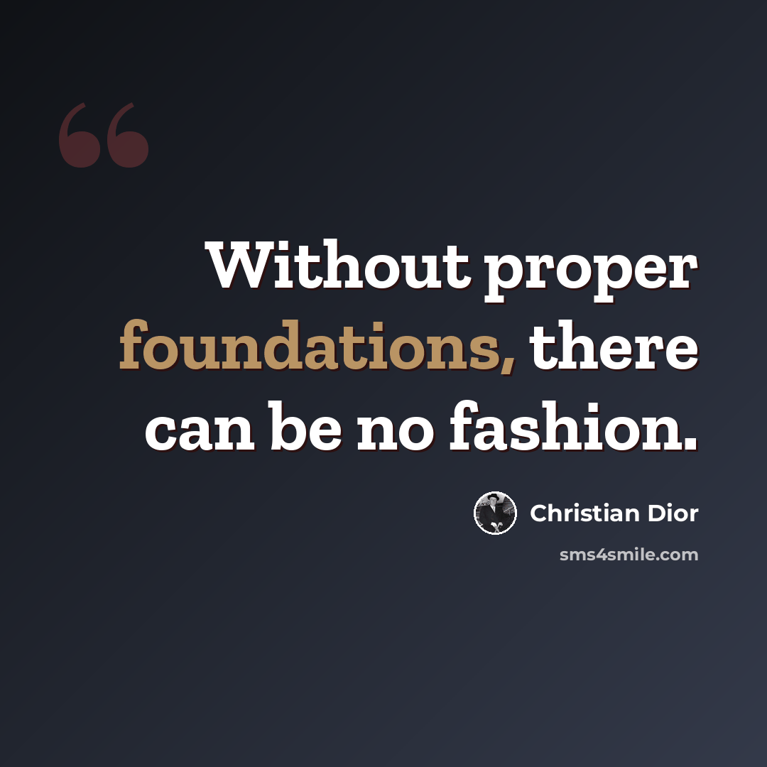 “Without proper foundations, there can be no fashion.” quote by Christian Dior