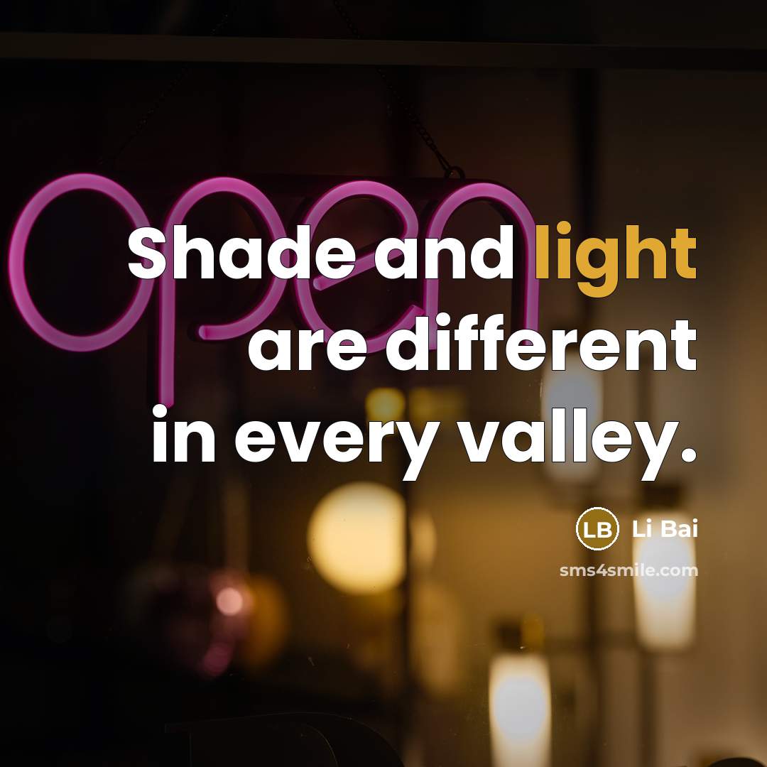 “Shade and light are different in every valley.” quote by Li Bai