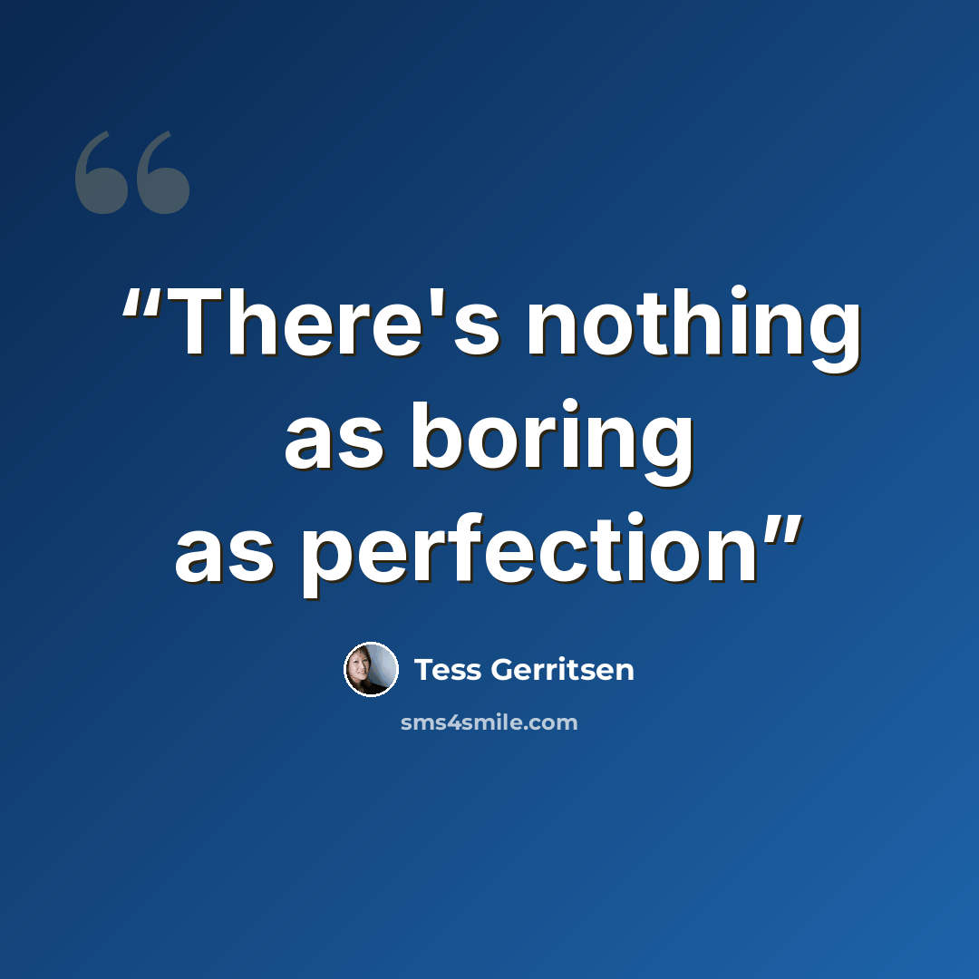 “There's nothing as boring as perfection” quote by Tess Gerritsen