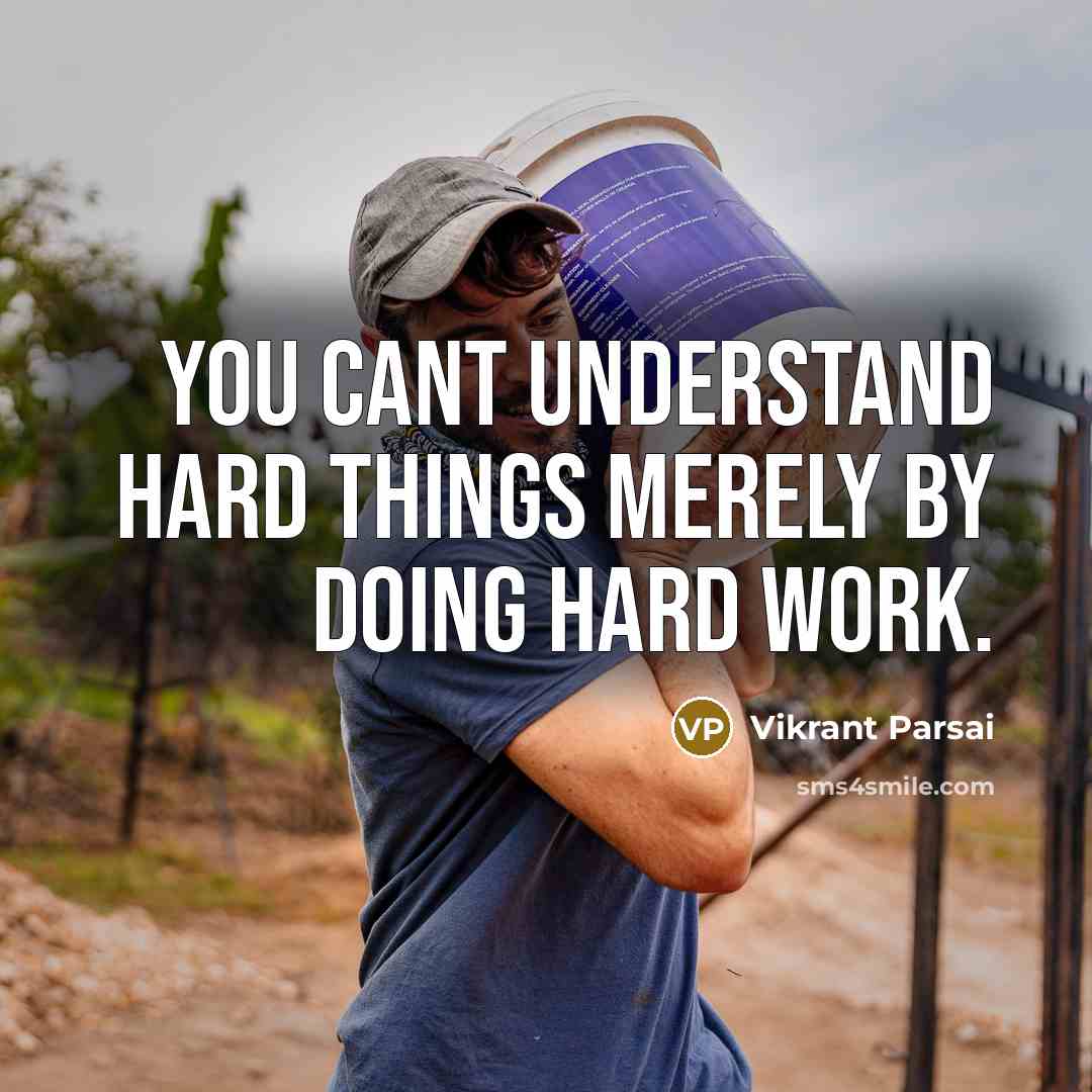 “You cant understand hard things merely by doing hard work.” quote by Vikrant Parsai