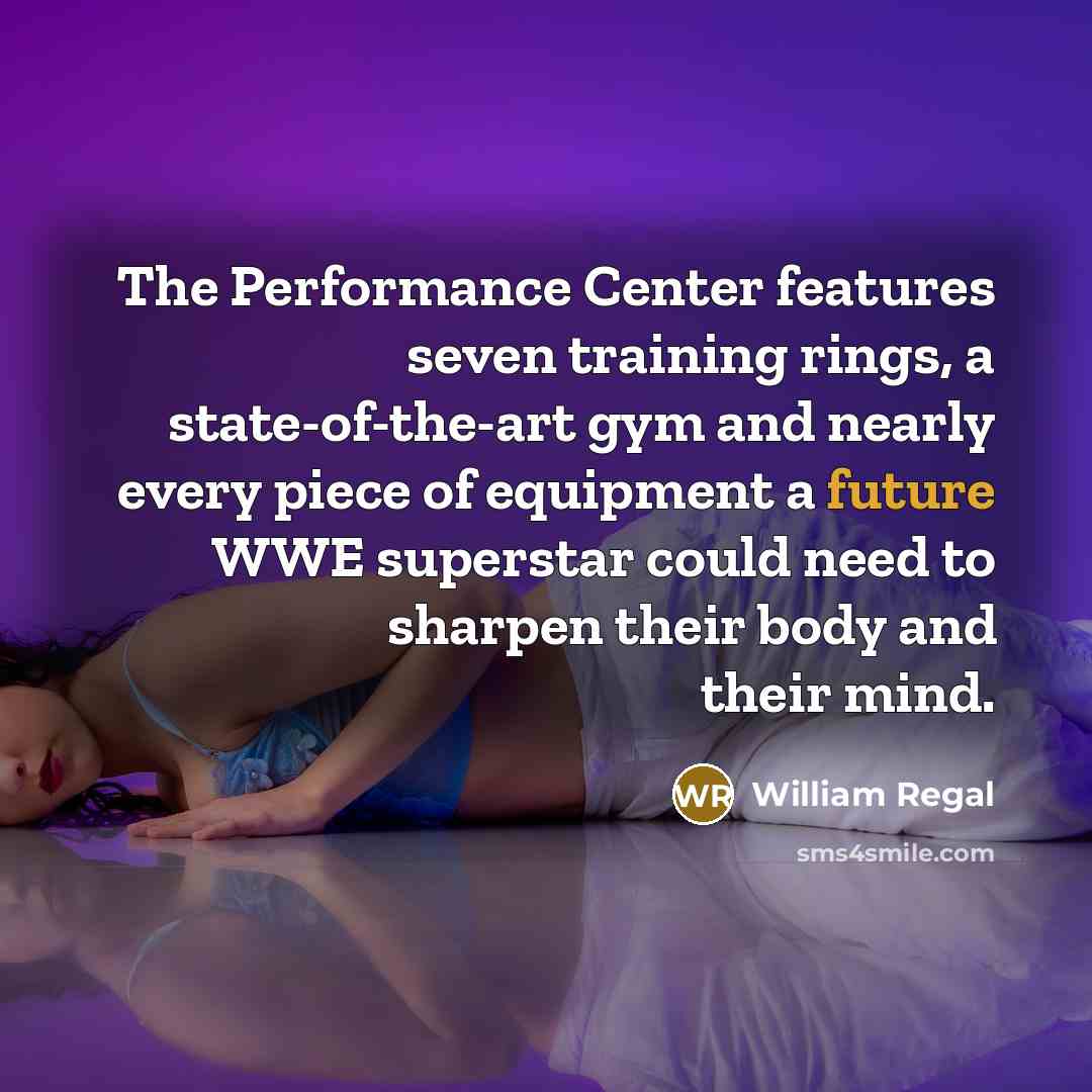 “The Performance Center features seven training rings, a state-of-the-art gym and nearly every piece of equipment a future WWE superstar could need to sharpen their body and their mind.” quote by William Regal