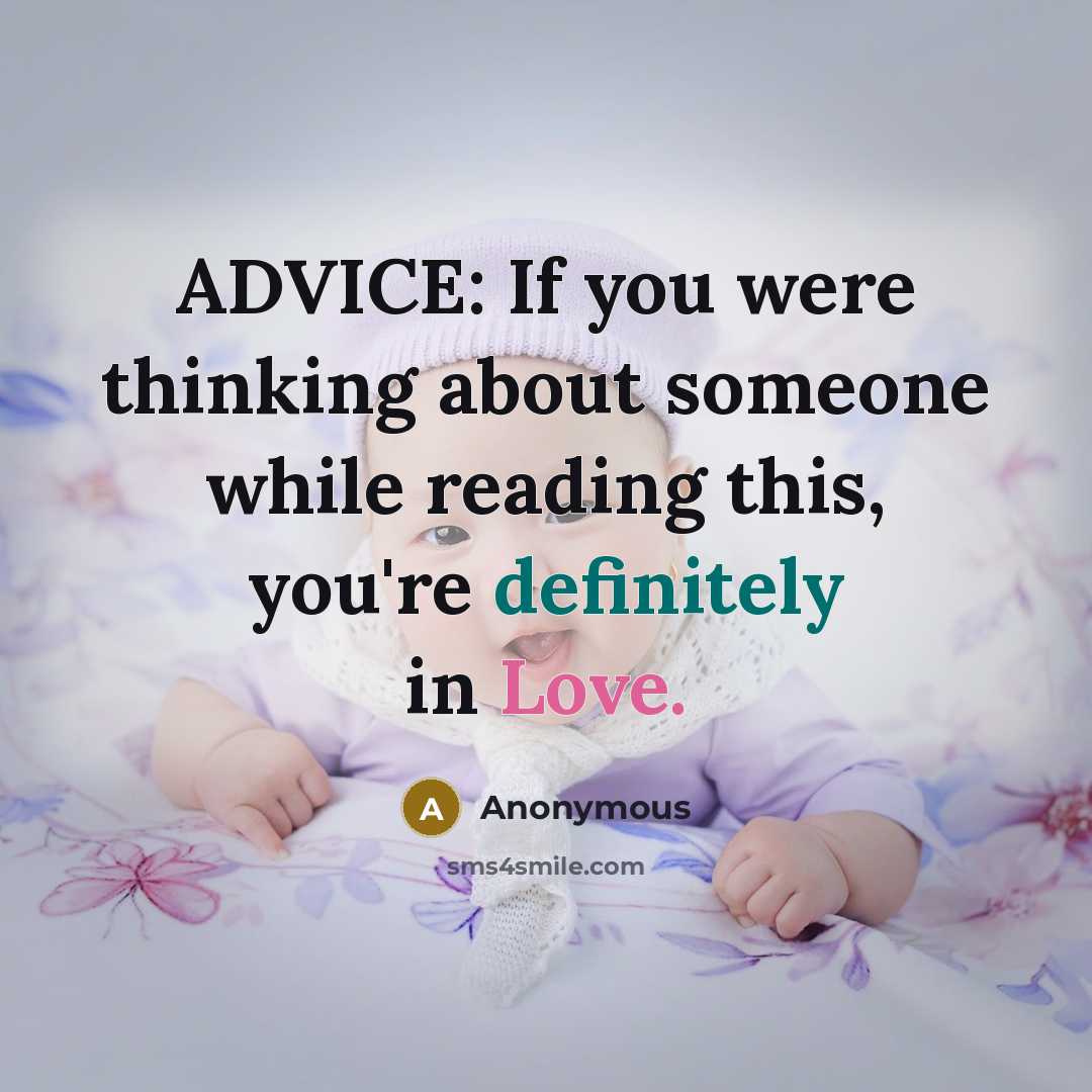 “ADVICE: If you were thinking about someone while reading this, you're definitely in Love.” quote by Anonymous