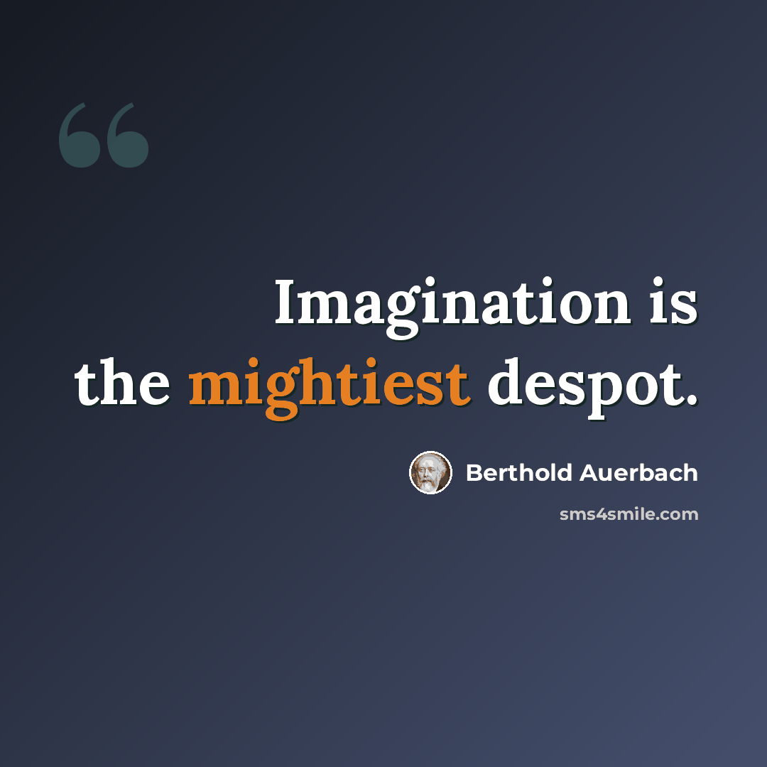 “Imagination is the mightiest despot.” quote by Berthold Auerbach