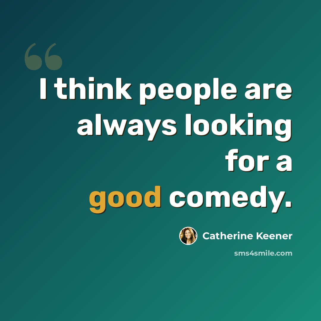 “I think people are always looking for a good comedy.” quote by Catherine Keener