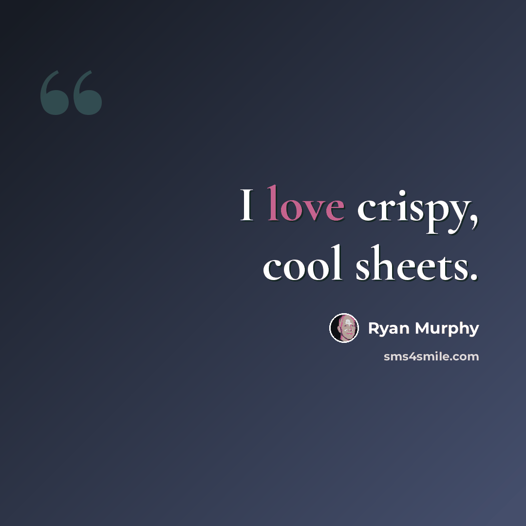 “I love crispy, cool sheets.” quote by Ryan Murphy