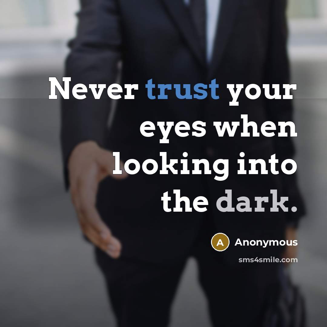“Never trust your eyes when looking into the dark.” quote by Anonymous
