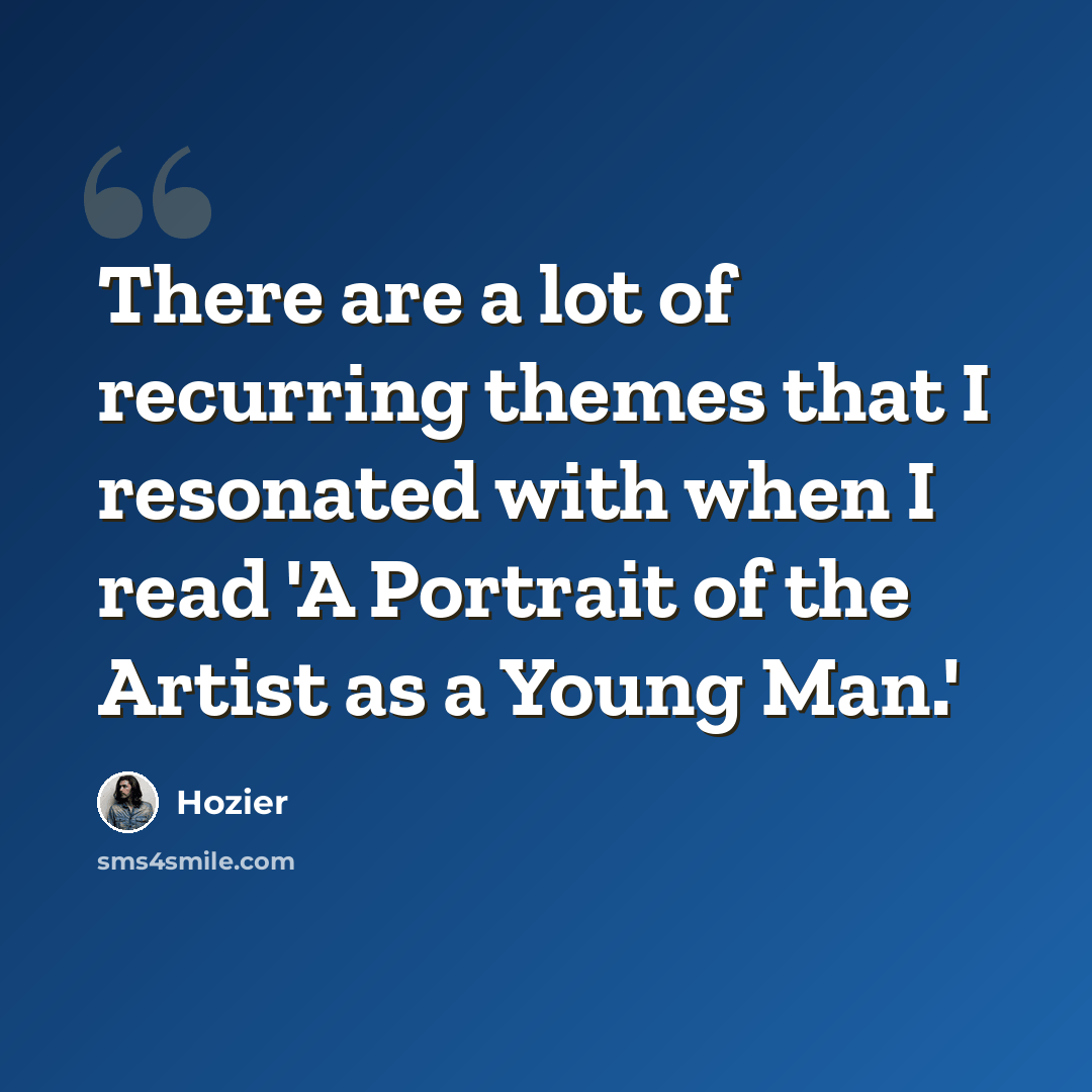 “There are a lot of recurring themes that I resonated with when I read 'A Portrait of the Artist as a Young Man.'” quote by Hozier