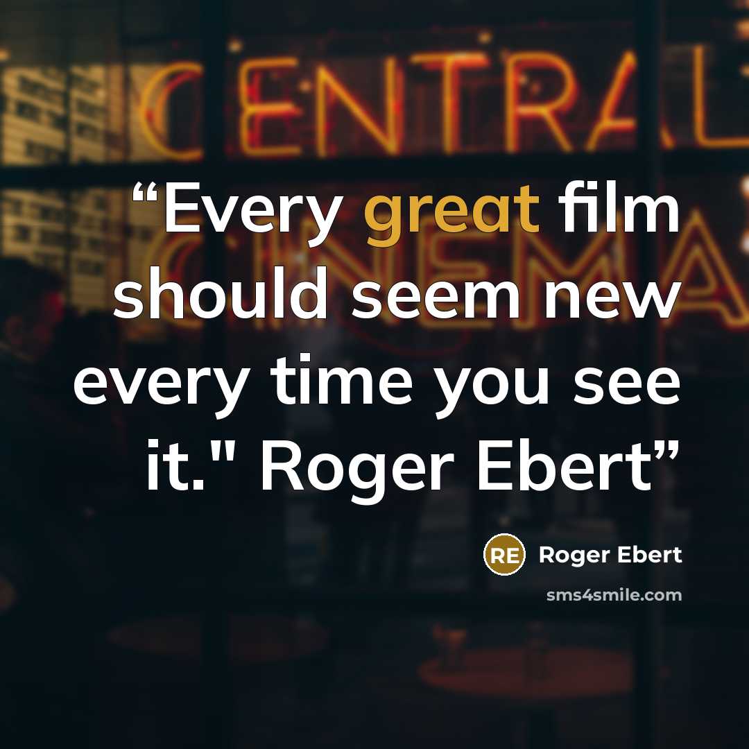 “Every great film should seem new every time you see it." Roger Ebert” quote by Roger Ebert