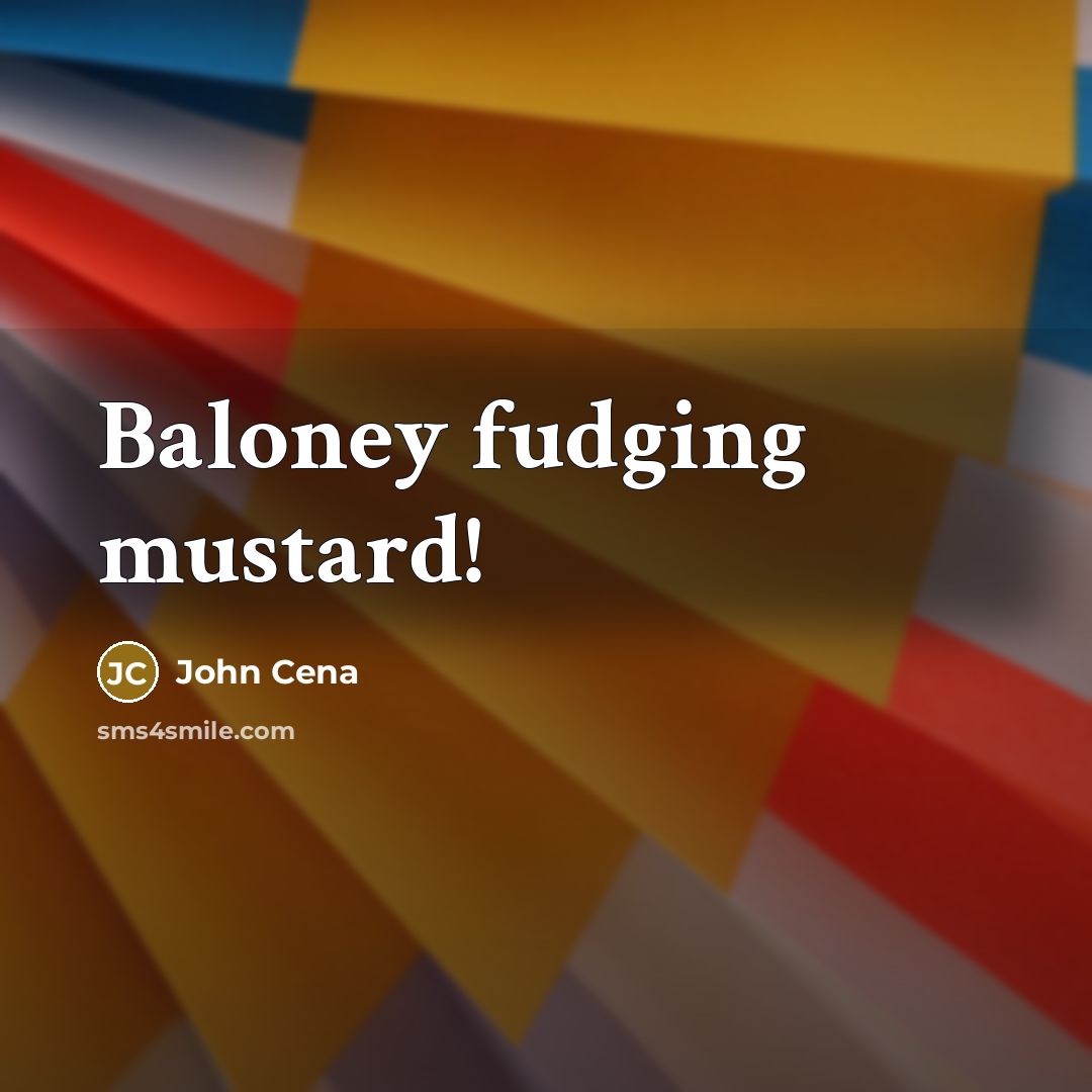 “Baloney fudging mustard!” quote by John Cena