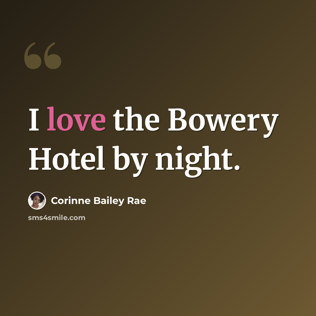 “I love the Bowery Hotel by night.” quote by Corinne Bailey Rae