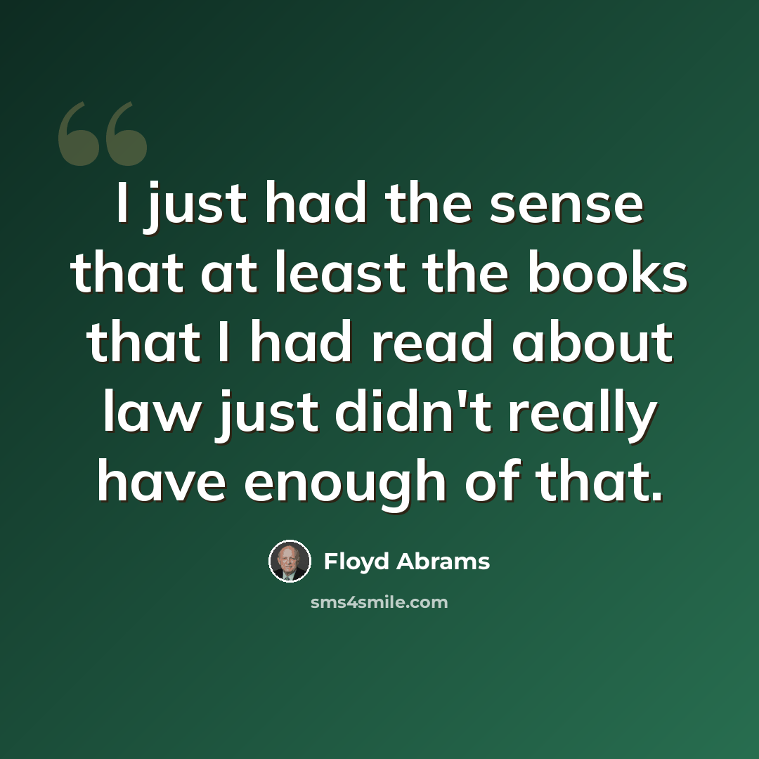 “I just had the sense that at least the books that I had read about law just didn't really have enough of that.” quote by Floyd Abrams