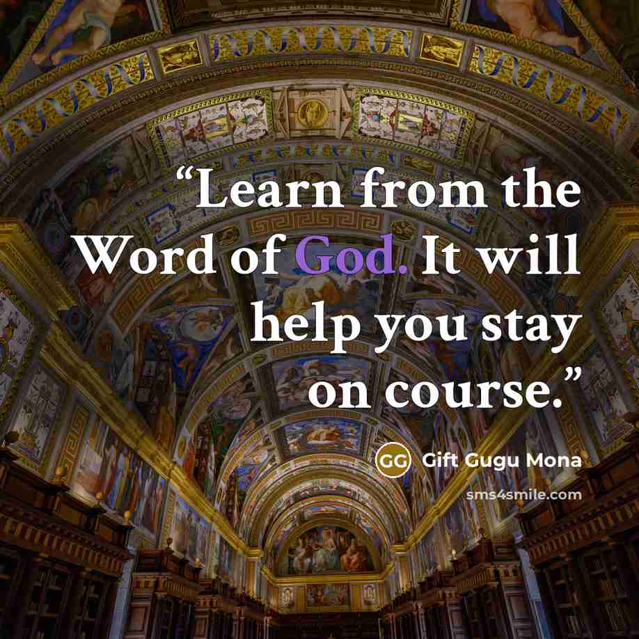 “Learn from the Word of God. It will help you stay on course.” quote by Gift Gugu Mona