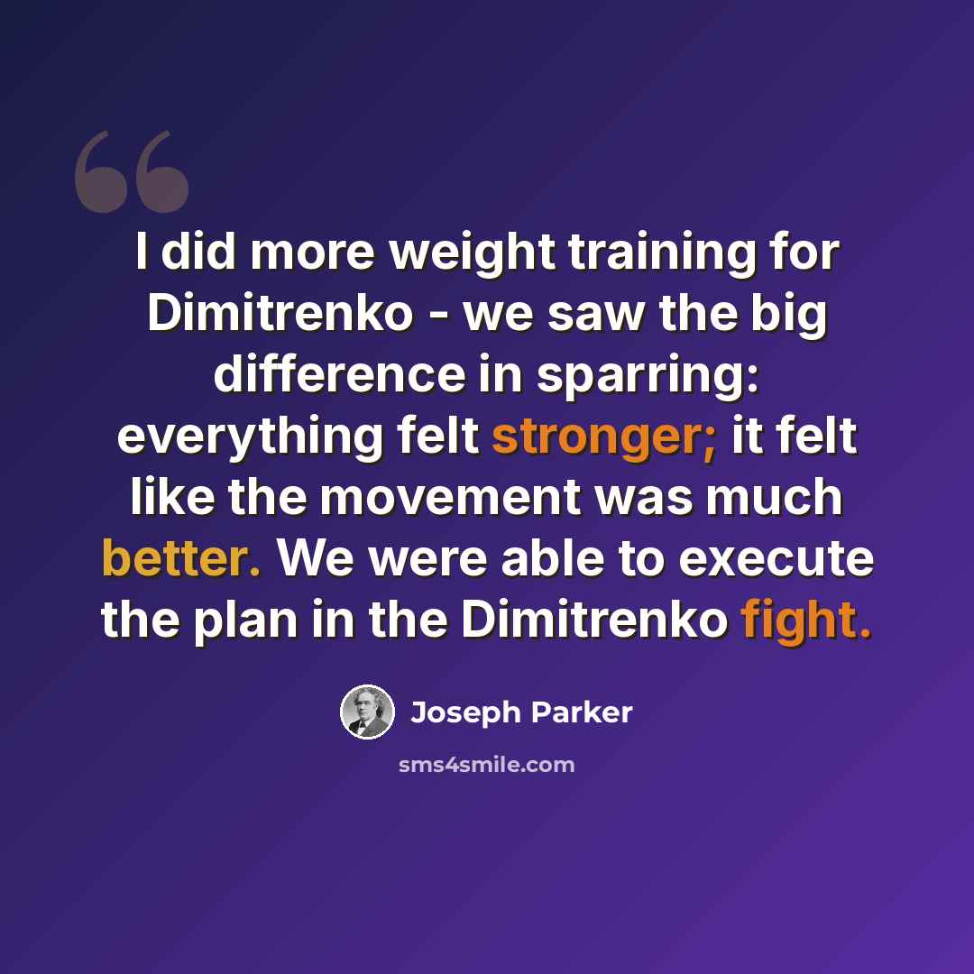 “I did more weight training for Dimitrenko - we saw the big difference in sparring: everything felt stronger; it felt like the movement was much better. We were able to execute the plan in the Dimitrenko fight.” quote by Joseph Parker