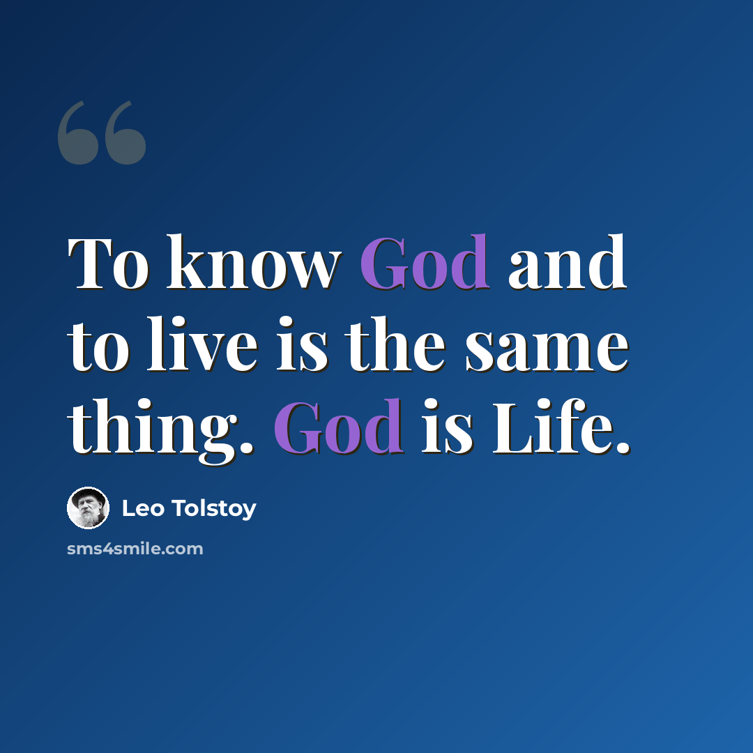 “To know God and to live is the same thing. God is Life.” quote by Leo Tolstoy