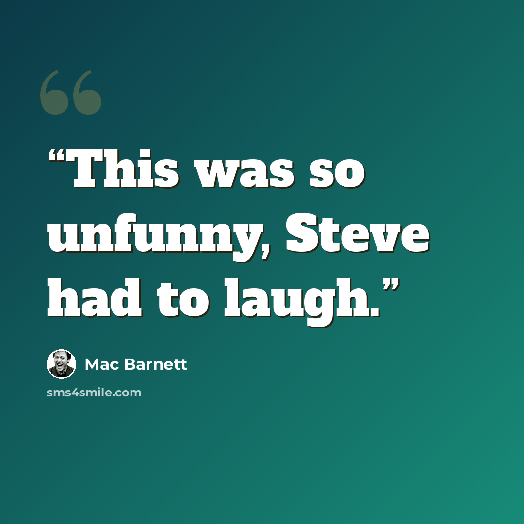 “This was so unfunny, Steve had to laugh.” quote by Mac Barnett