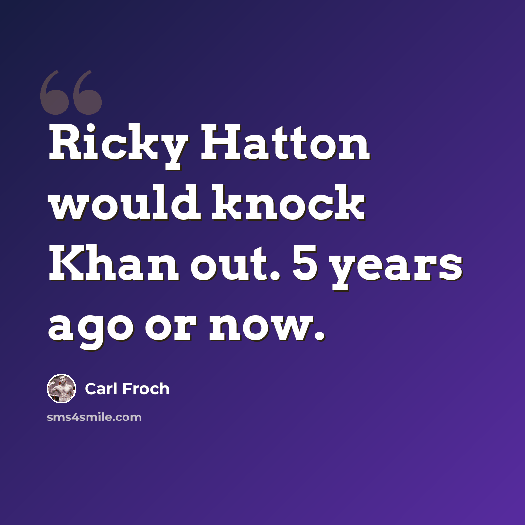 “Ricky Hatton would knock Khan out. 5 years ago or now.” quote by Carl Froch