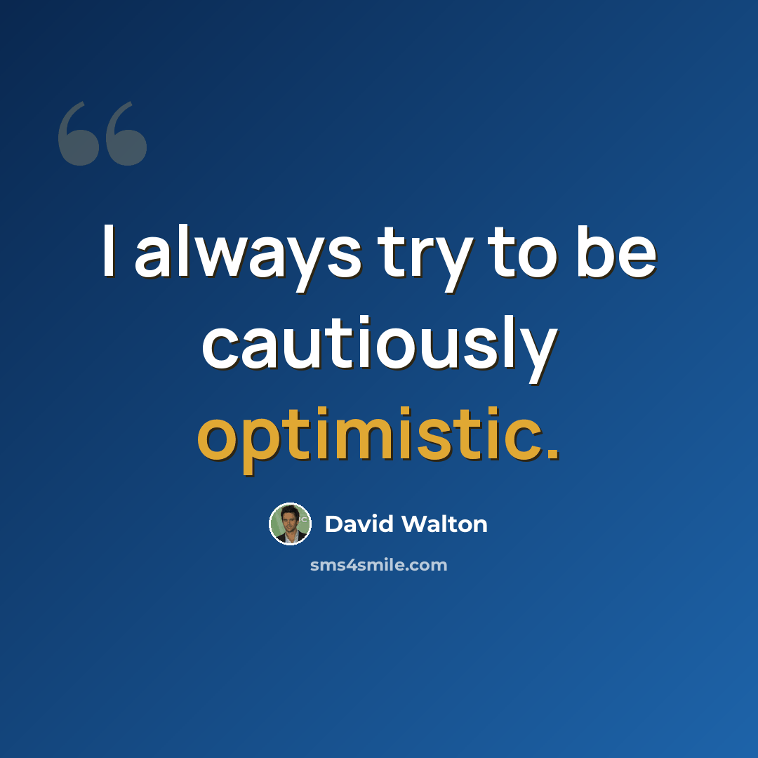 “I always try to be cautiously optimistic.” quote by David Walton