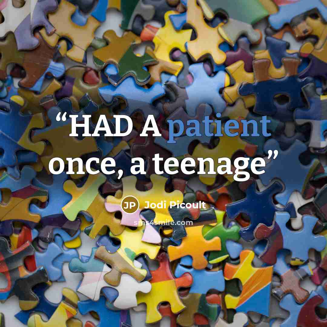 “HAD A patient once, a teenage” quote by Jodi Picoult
