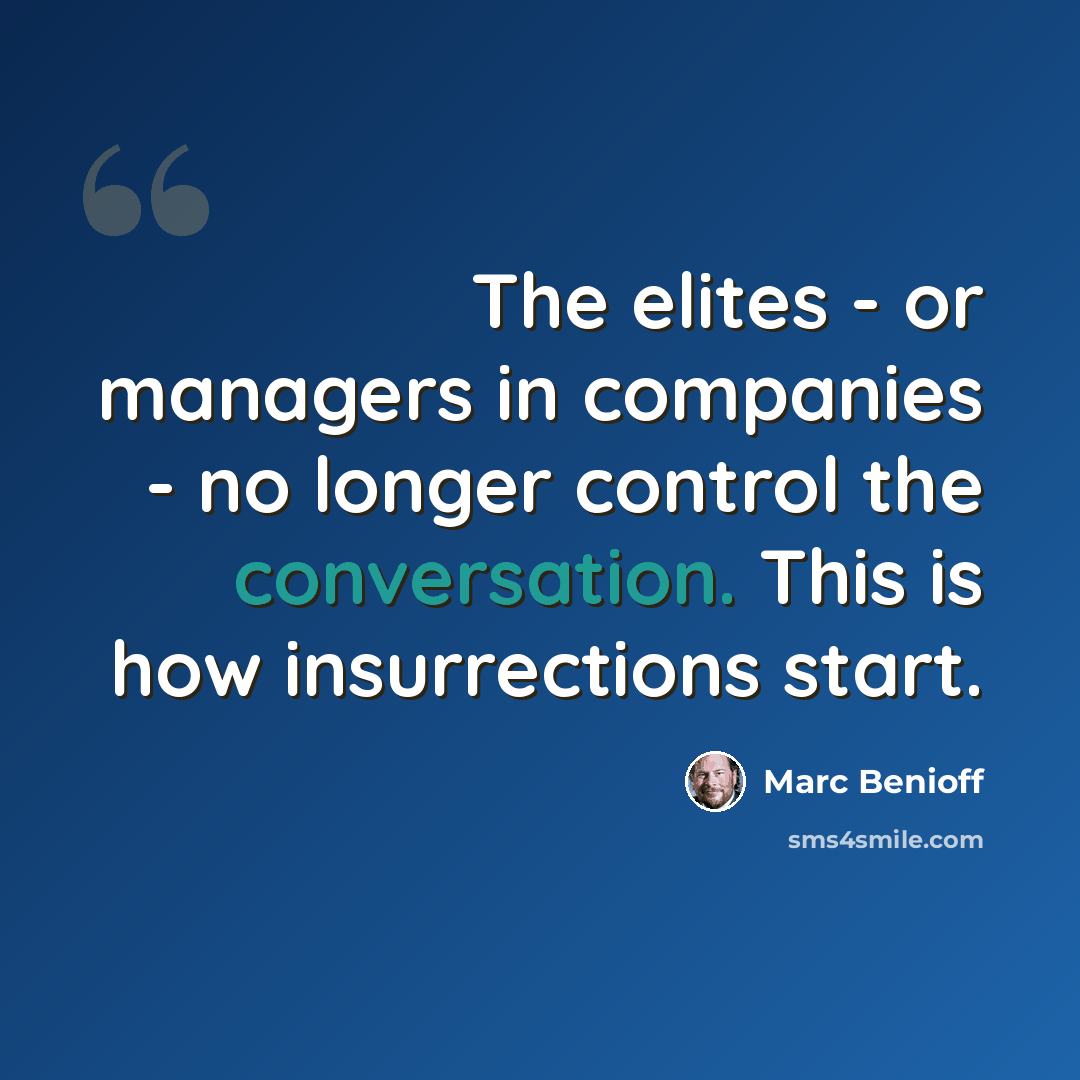 “The elites - or managers in companies - no longer control the conversation. This is how insurrections start.” quote by Marc Benioff