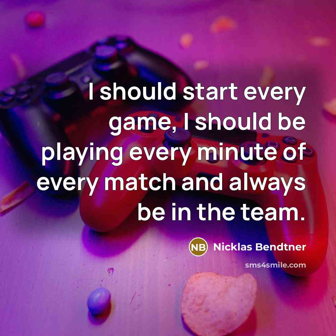 “I should start every game, I should be playing every minute of every match and always be in the team.” quote by Nicklas Bendtner