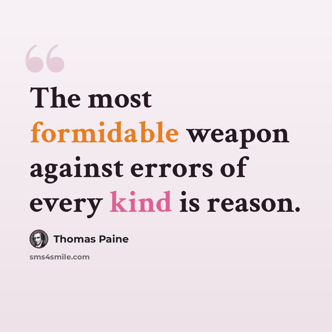 “The most formidable weapon against errors of every kind is reason.” quote by Thomas Paine