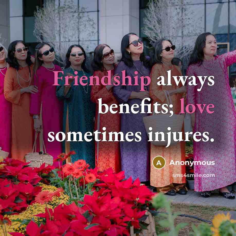 “Friendship always benefits; love sometimes injures.” quote by Anonymous