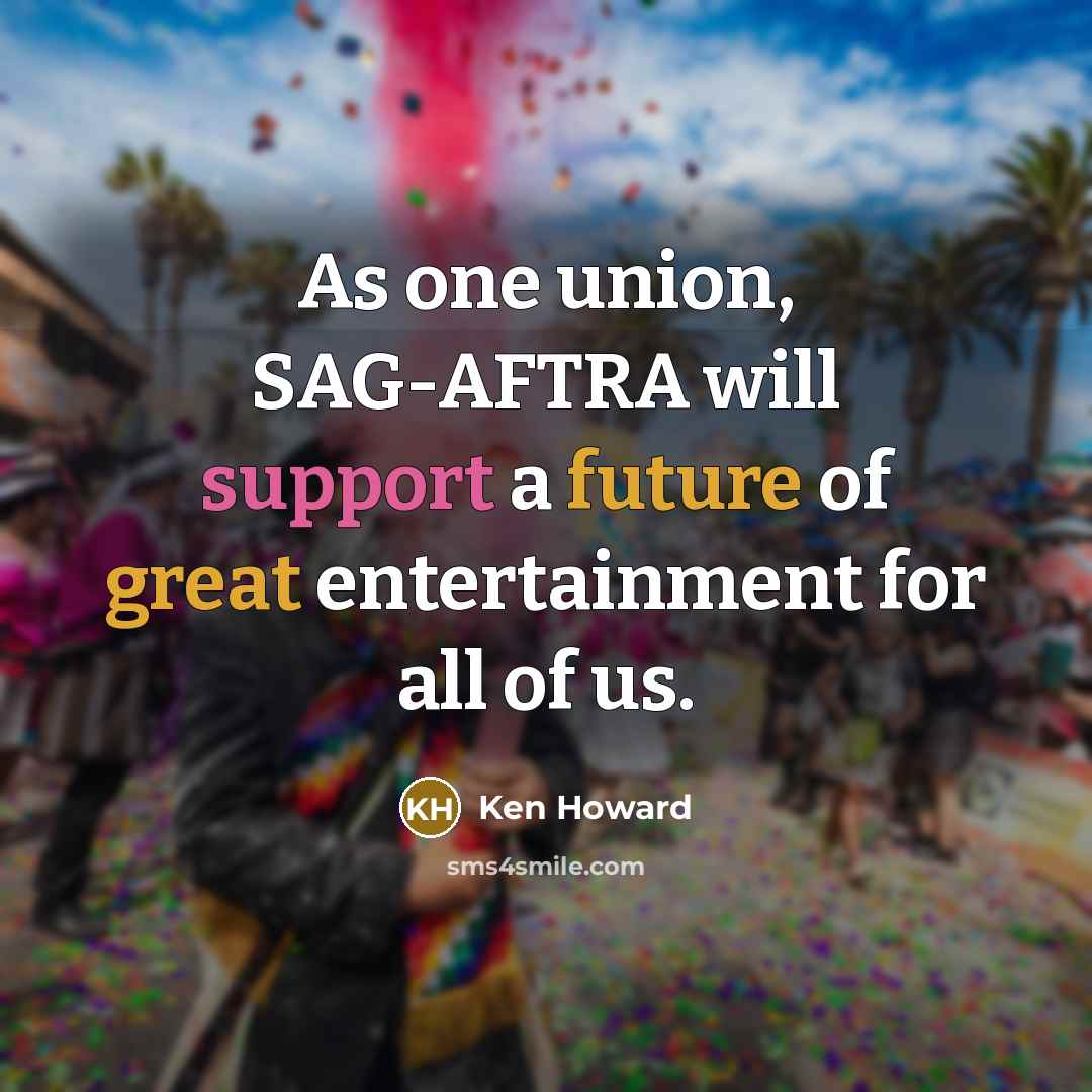 “As one union, SAG-AFTRA will support a future of great entertainment for all of us.” quote by Ken Howard