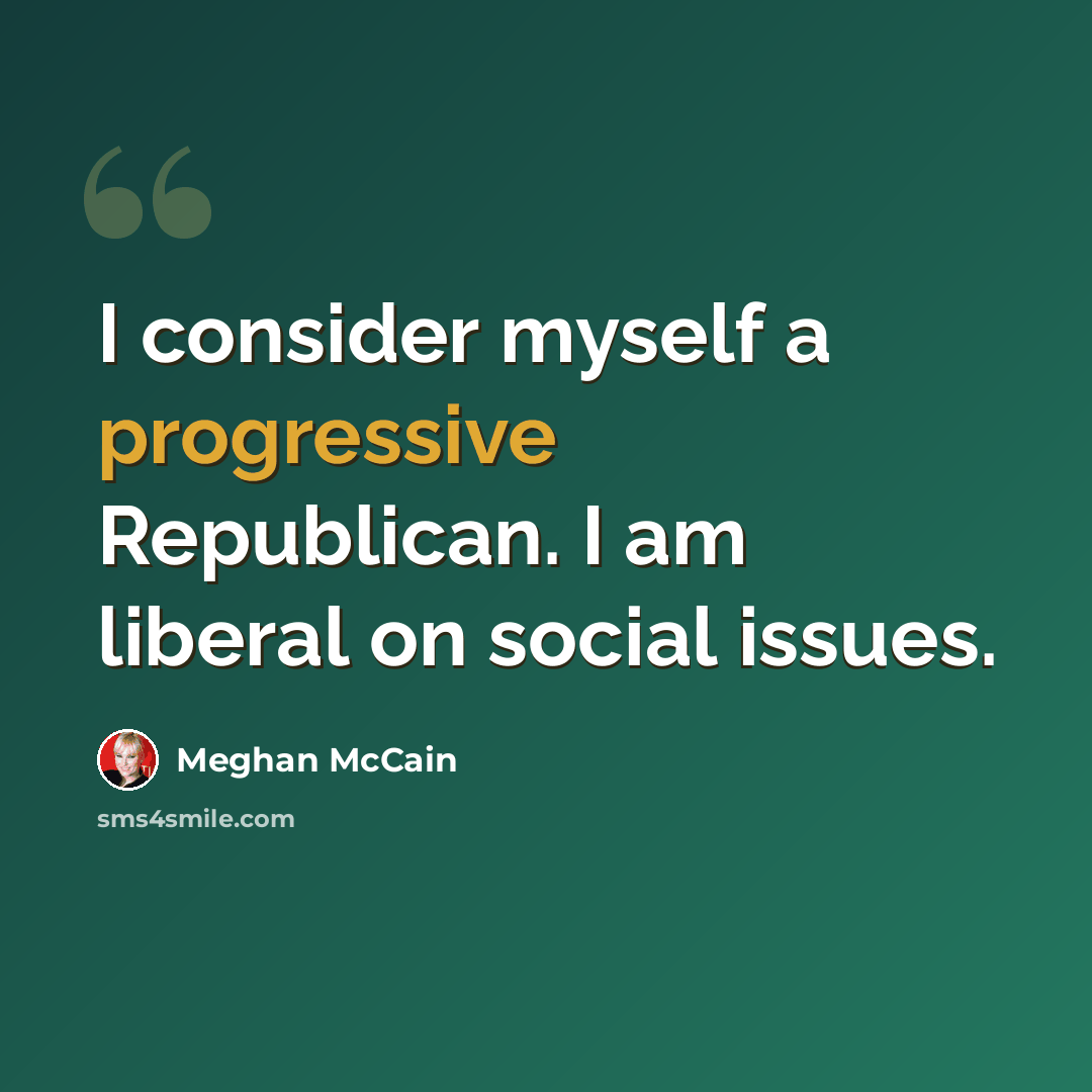 “I consider myself a progressive Republican. I am liberal on social issues.” quote by Meghan McCain