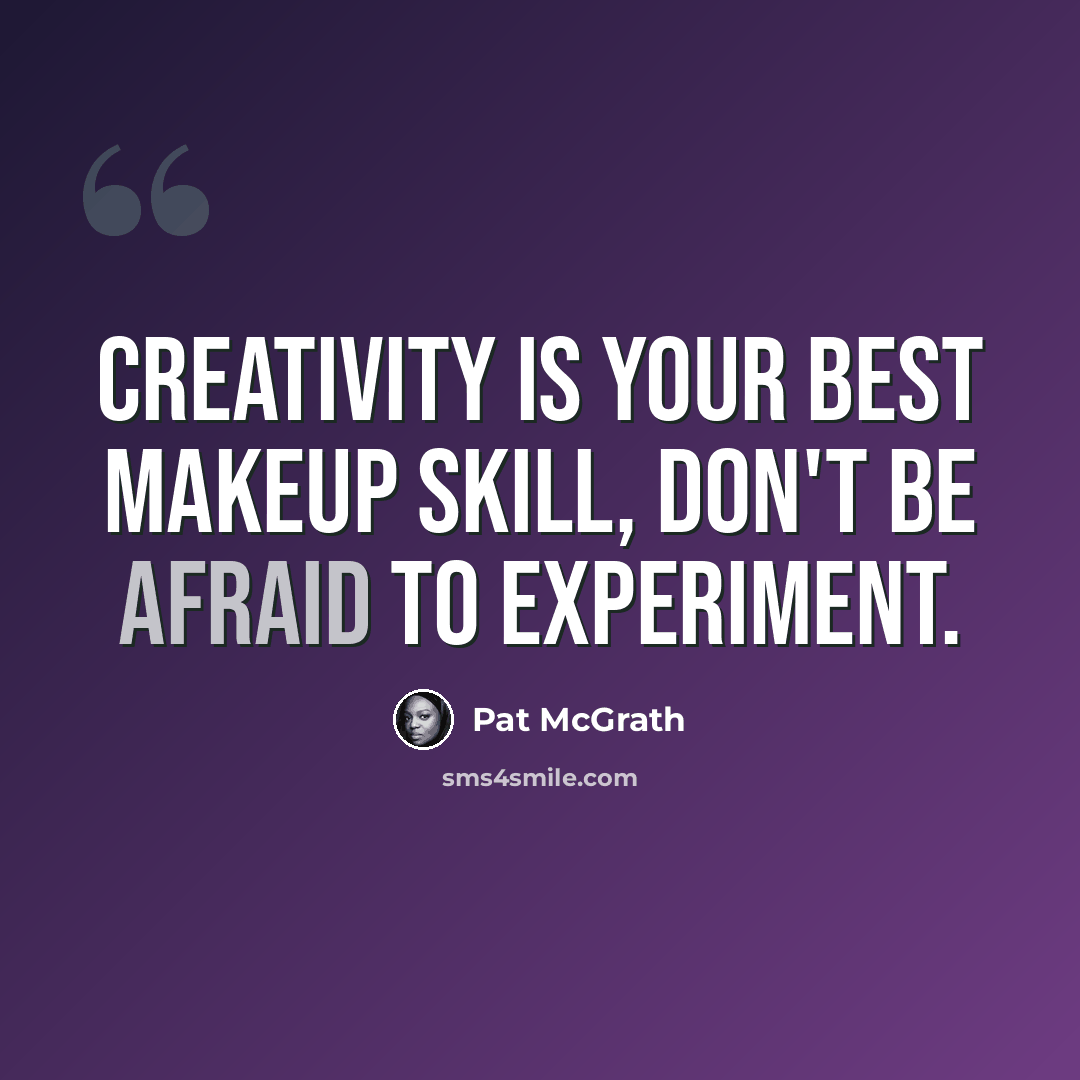 “Creativity is your best makeup skill, don't be afraid to experiment.” quote by Pat McGrath