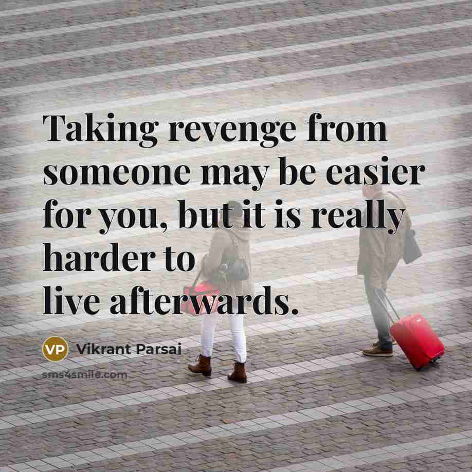 “Taking revenge from someone may be easier for you, but it is really harder to live afterwards.” quote by Vikrant Parsai