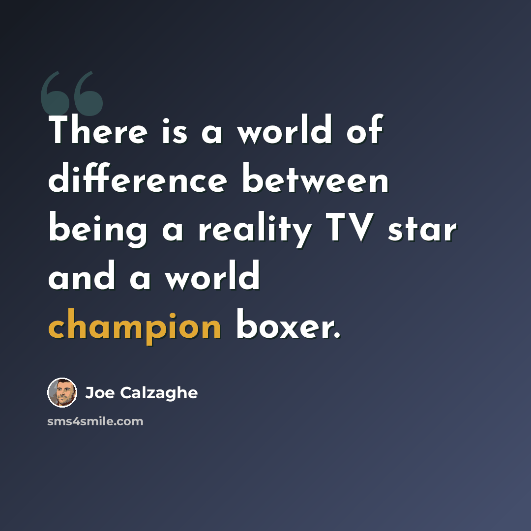 “There is a world of difference between being a reality TV star and a world champion boxer.” quote by Joe Calzaghe