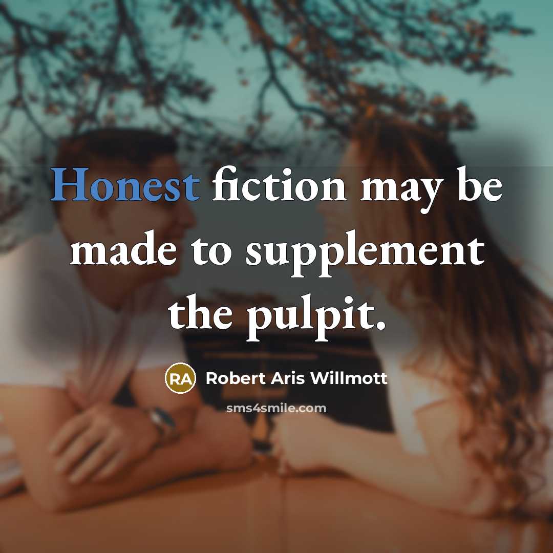 “Honest fiction may be made to supplement the pulpit.” quote by Robert Aris Willmott