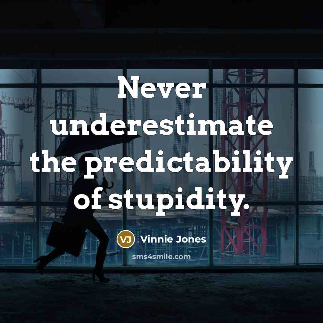 “Never underestimate the predictability of stupidity.” quote by Vinnie Jones