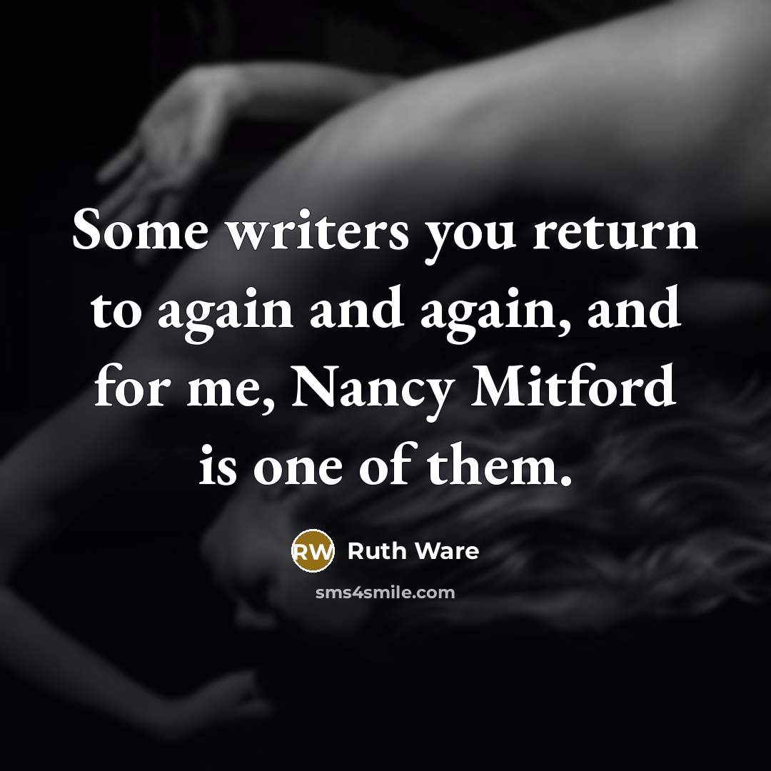 “Some writers you return to again and again, and for me, Nancy Mitford is one of them.” quote by Ruth Ware