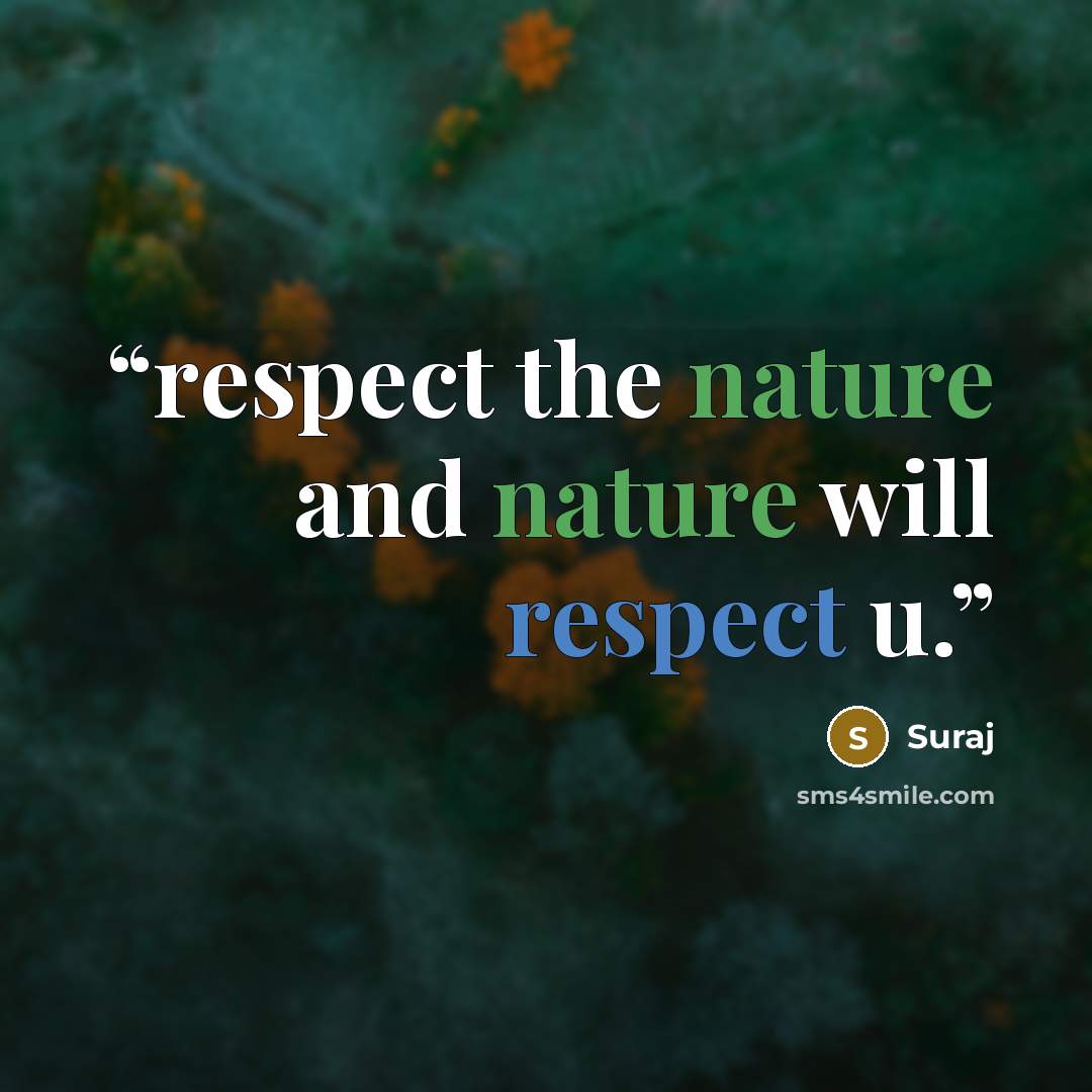 “respect the nature and nature will respect u.” quote by suraj