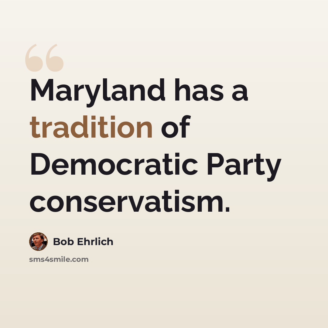 “Maryland has a tradition of Democratic Party conservatism.” quote by Bob Ehrlich