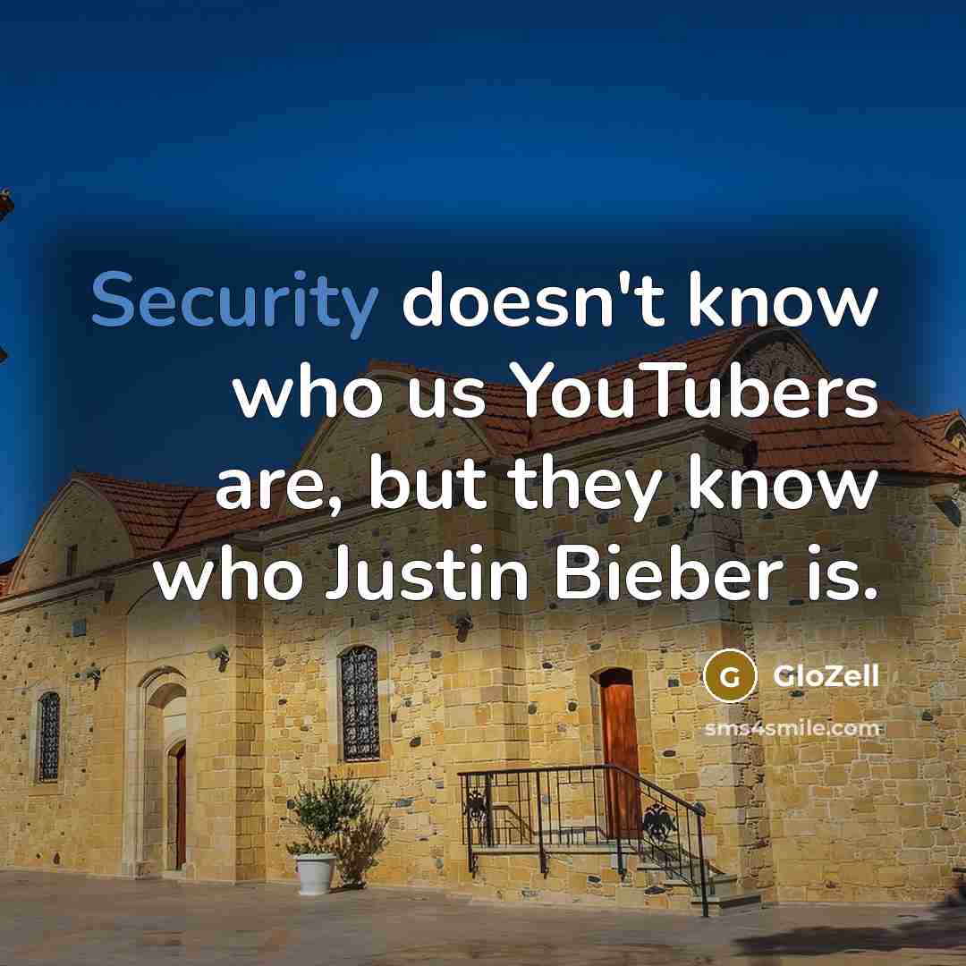 “Security doesn't know who us YouTubers are, but they know who Justin Bieber is.” quote by GloZell