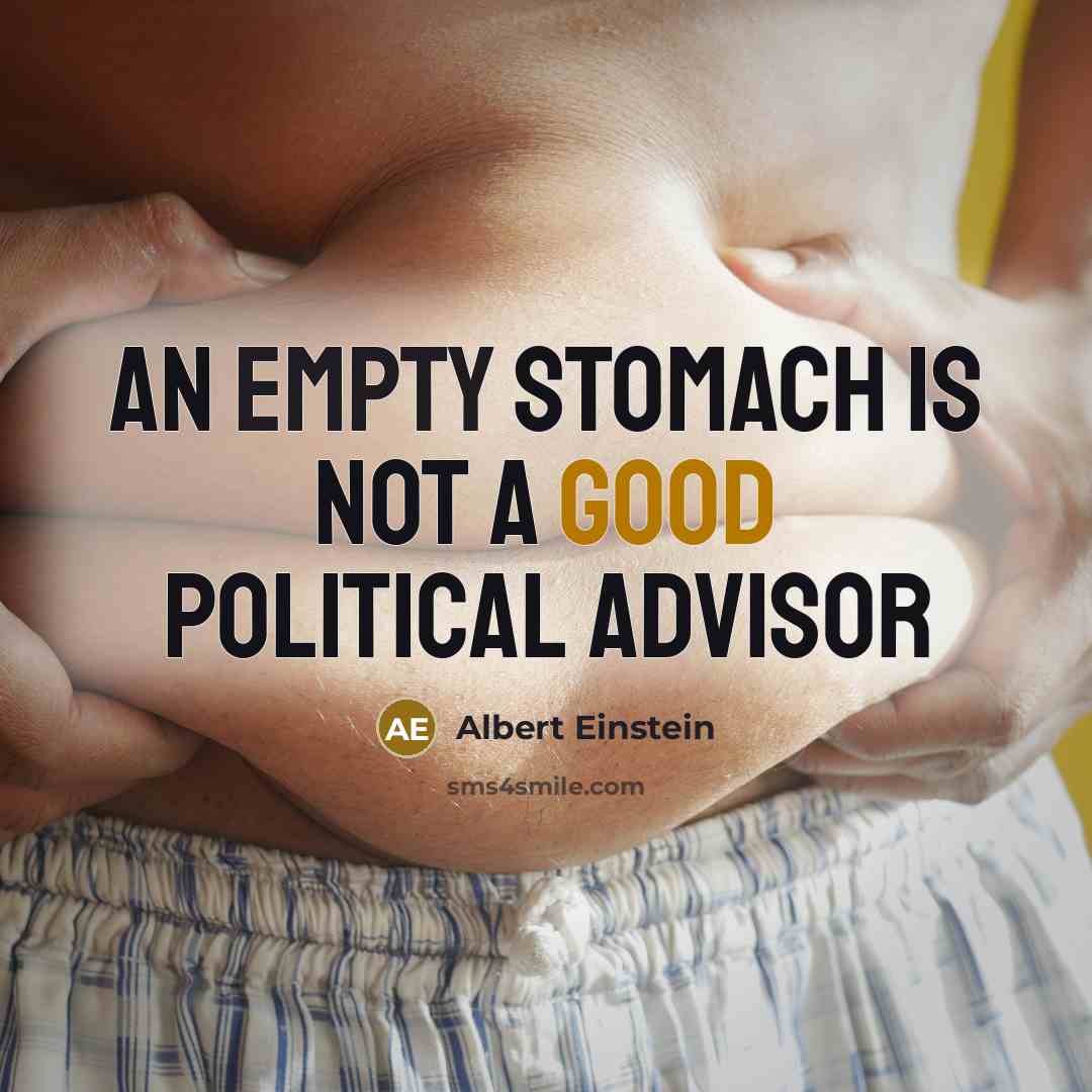 “An empty stomach is not a good political advisor” quote by Albert Einstein