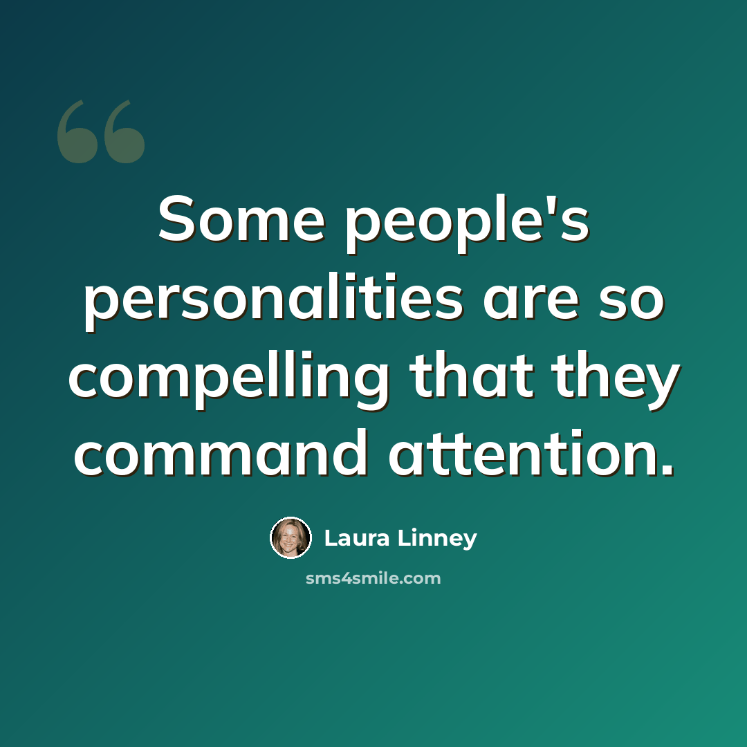 “Some people's personalities are so compelling that they command attention.” quote by Laura Linney