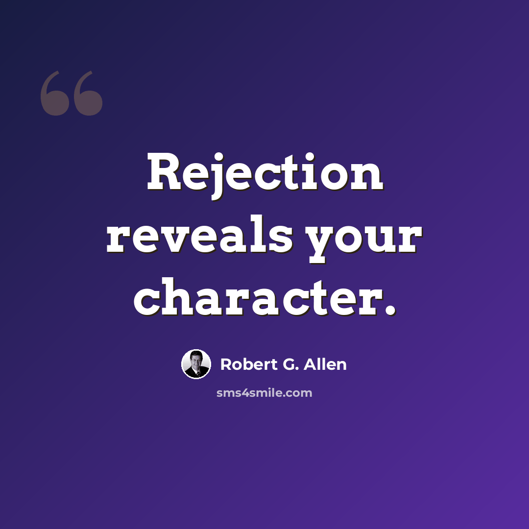 “Rejection reveals your character.” quote by Robert G. Allen